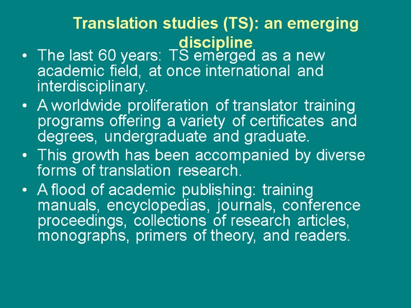 Translation studies (TS): an emerging discipline  The last 60 years: TS emerged as